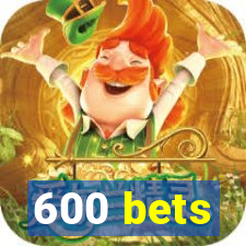 600 bets